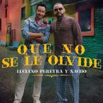 Luciano Pereyra y Nacho presentan “Que no se le olvide”